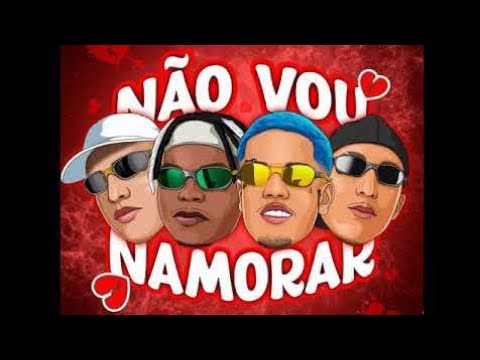 NÃO VOU NAMORAR. DJ ws da igrejinha, DJ João Pereira, MC Dudu sk, MC th da serra e dalama
