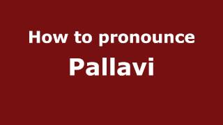 How to pronounce Pallavi