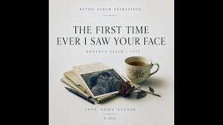 The First Time Ever I Saw Your Face - Roberta Flack | Retro Album Reimagined | LOVE SONG STUDIO
