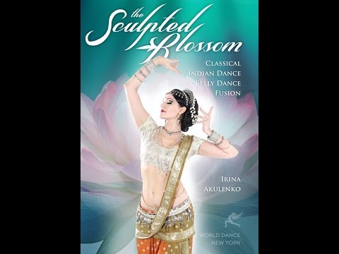 The Sculpted Blossom - Classical Indian - Belly Dance Fusion - Irina Akulenko - Trailer