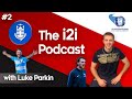 THE i2i PODCAST | #2 - LUKE PARKIN