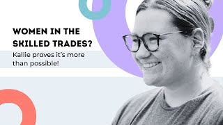 Women in the trades? Kallie proves it’s more than possible!
