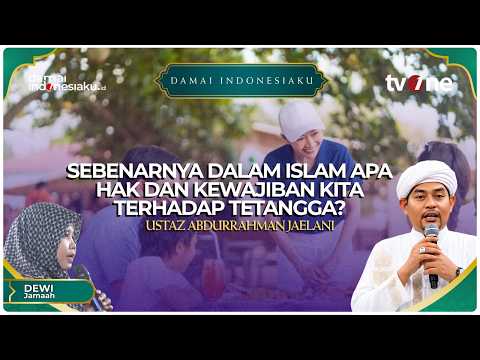 Sebenarnya dalam Islam apa hak dan kewajiban kita terhadap tetangga? | DAMAI INDONESIAKU