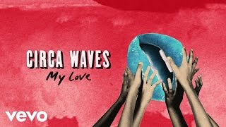 Circa Waves - My Love (Audio)