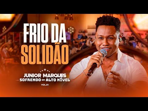 Frio da solidão  -  Junior Marques   - Sofrendo em Alto Nível