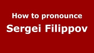 How to pronounce Sergei Filippov