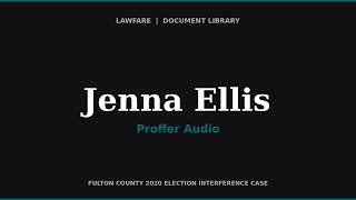 Jenna Ellis Proffer in Fulton County Election Case (Audio)