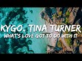 Kygo Tina Turner What S Love Got To Do With It Lyrics