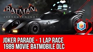 Batman Arkham Knight 1989 Movie Batmobile DLC - Joker Parade 1 Lap Race Walkthrough Gameplay