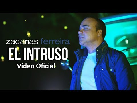 Zacarías Ferreira - El intruso (Vídeo Oficial, ESTRENO)