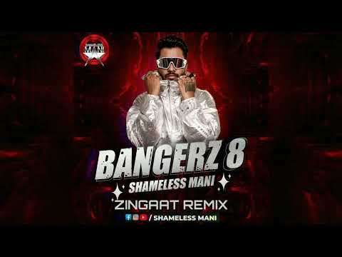 Zingaat - Shameless Mani Rmix | BANGERZ 8