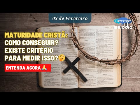 Christian maturity: How to achieve it? Is there a criterion for measuring it?