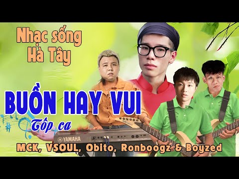 BUỒN HAY VUI (Nhạc sống Hà Tây Version) - Tốp ca MCK, Obito, VSOULD, Ronboogz & Boyzed