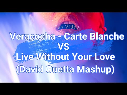 Veracocha - Carte Blanche vs Live Without Your Love (David Guetta Mashup)