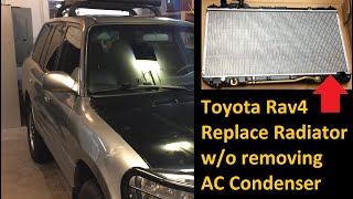 1996 - 2000 Toyota Rav4 DIY Replace Radiator WITHOUT removing AC Condenser, Full Step by Step