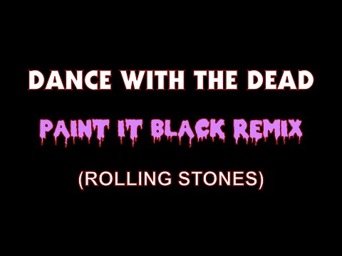 DANCE WITH THE DEAD - PAINT IT BLACK (remix)