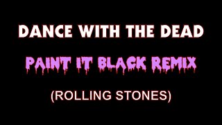 DANCE WITH THE DEAD - PAINT IT BLACK (remix)