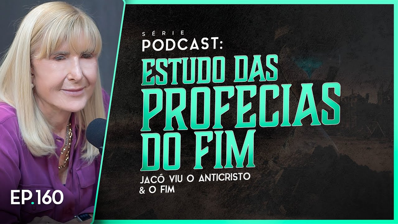 ESTUDO DAS PROFECIAS DO FIM - Jacó viu o anticristo e o fim - Nayra PodCast - 160