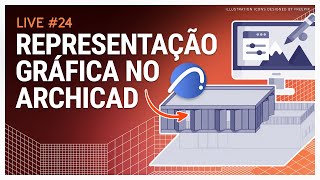 LIVE #24 - Representação Gráfica no Archicad, com Yasmin Herden