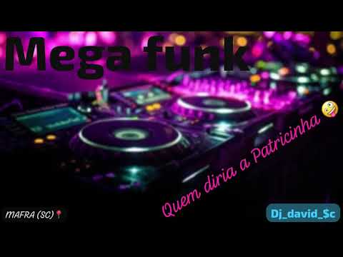 MEGA FUNK   (QUEM DIRIA A PATRICINHA) 🤪
