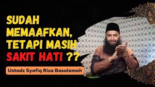Download lagu I've Forgiven But I Still Feel Hurt - Ustadz Syafiq Riza Basalamah mp3