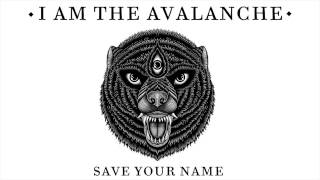 I Am The Avalanche - Save Your Name [AUDIO]