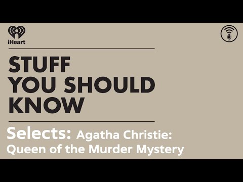 Selects: Agatha Christie: Queen of the Murder Mystery | STUFF YOU SHOULD KNOW