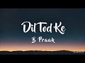 Dil Tod Ke Lyrics B Praak