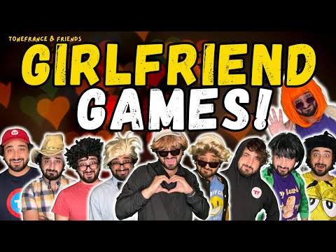 Girlfriend Games! | ToneFrance & Friends