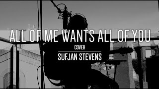 All Of Me Wants All Of You - Sufjan Stevens | Acoustic cover by Albert Pujol