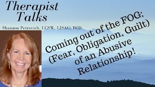 Coming out of the FOG; (Fear, Obligation, and Guilt), of an Abusive Relationship!