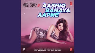 Aashiq Banaya Aapne (From "Hate Story Iv")