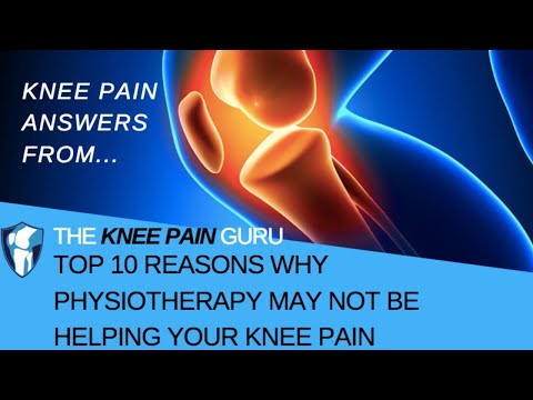Top 10 Reasons Why Physiotherapy May NOT Be Helping Your Knee Pain by The Knee Pain Guru