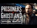 Prisoners Of The Ghostland Official Trailer 2021 Nicolas Cage Nick Cassavetes