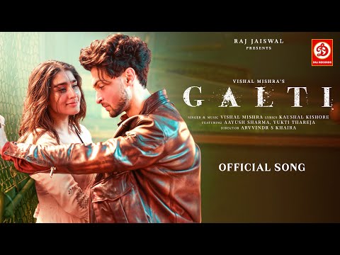Galti - Vishal Mishra | Aayush Sharma, Yukti Thareja | Kaushal K | Arvvindr S Khaira | Raj Jaiswal