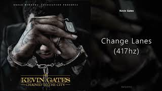 Kevin Gates - Change Lanes (417hz)