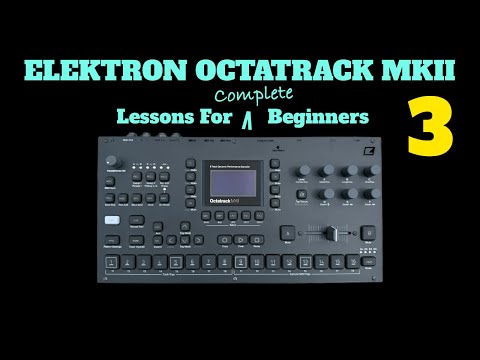 Elektron Octatrack Mk.II - Lessons For Complete Beginners - Video 3