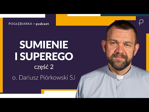 Pogłębiarka #PODCAST [#24] Sumienie i superego cz.2 - o. Dariusz Piórkowski SJ