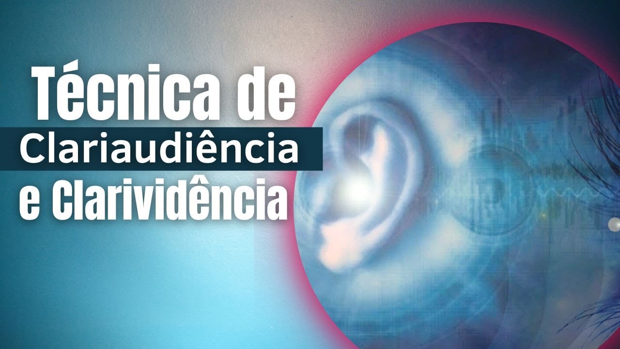 Técnica para Clarividência e Clariaudiência - 60 minutos - Repetição