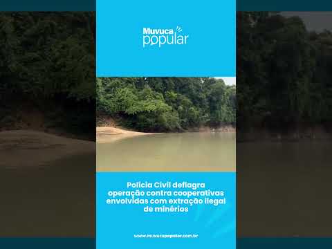 Polícia Civil deflagra operação contra cooperativas envolvidas com extração ilegal de minérios