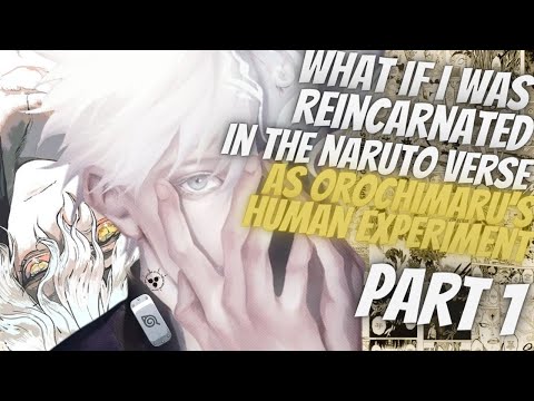 What If I Was Reincarnated In The Naruto Verse As Orochimaru's Human Experiment | Part 1