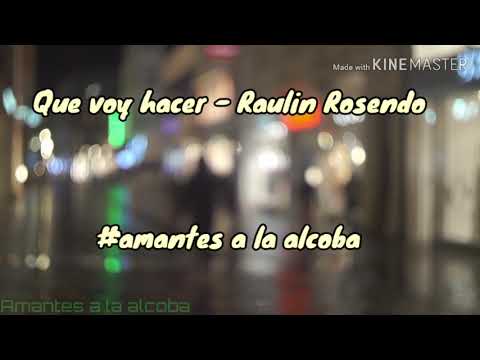 Que voy hacer - Raulin Rosendo + Letra