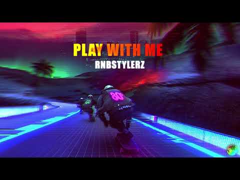 Rnbstylerz - Play With Me