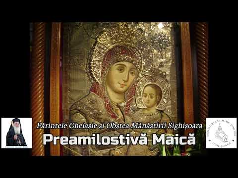 PREAMILOSTIVĂ MAICĂ - Priceasnă - Părintele Ghelasie Țepeș și Obștea Mănăstirii Sighișoara