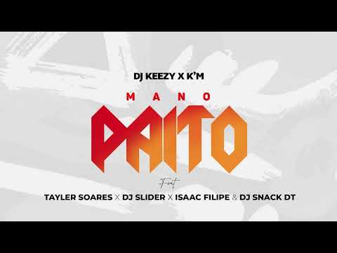 DJ KEEZY x K'M- MANO PAITO (TAYLER SOARES X DJ SLIDER X ISAAC FILIPE & DJ SNACK DT)