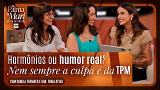 Vídeo: Camila Fremder e médica debatem a "culpa é da TPM?" no Na Palma da Mari - Entre Mulheres | EP 6