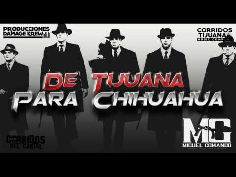 De Tijuana pa Chihuahua /Miguel Comando