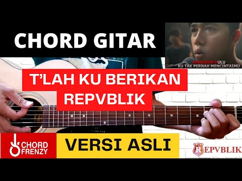 CHORD GITAR REPVBLIK - TLAH KU BERIKAN (VERSI ASLI)