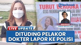 Dituding Pelakor sampai Dikirim Karangan Bunga, Dokter di Medan Laporkan Kasus Pencemaran Nama Baik