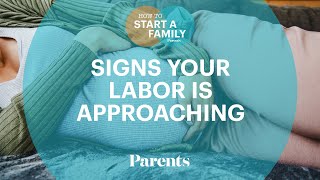 Signs that Your Labor is Approaching | How to Start a Family | Parents